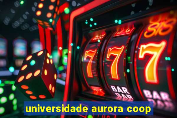 universidade aurora coop